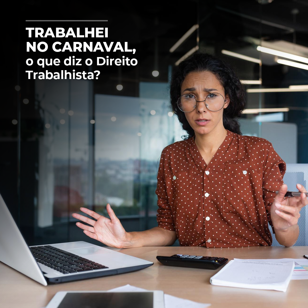 Trabalhou no carnaval? Veja o que diz o Direito trabalhista