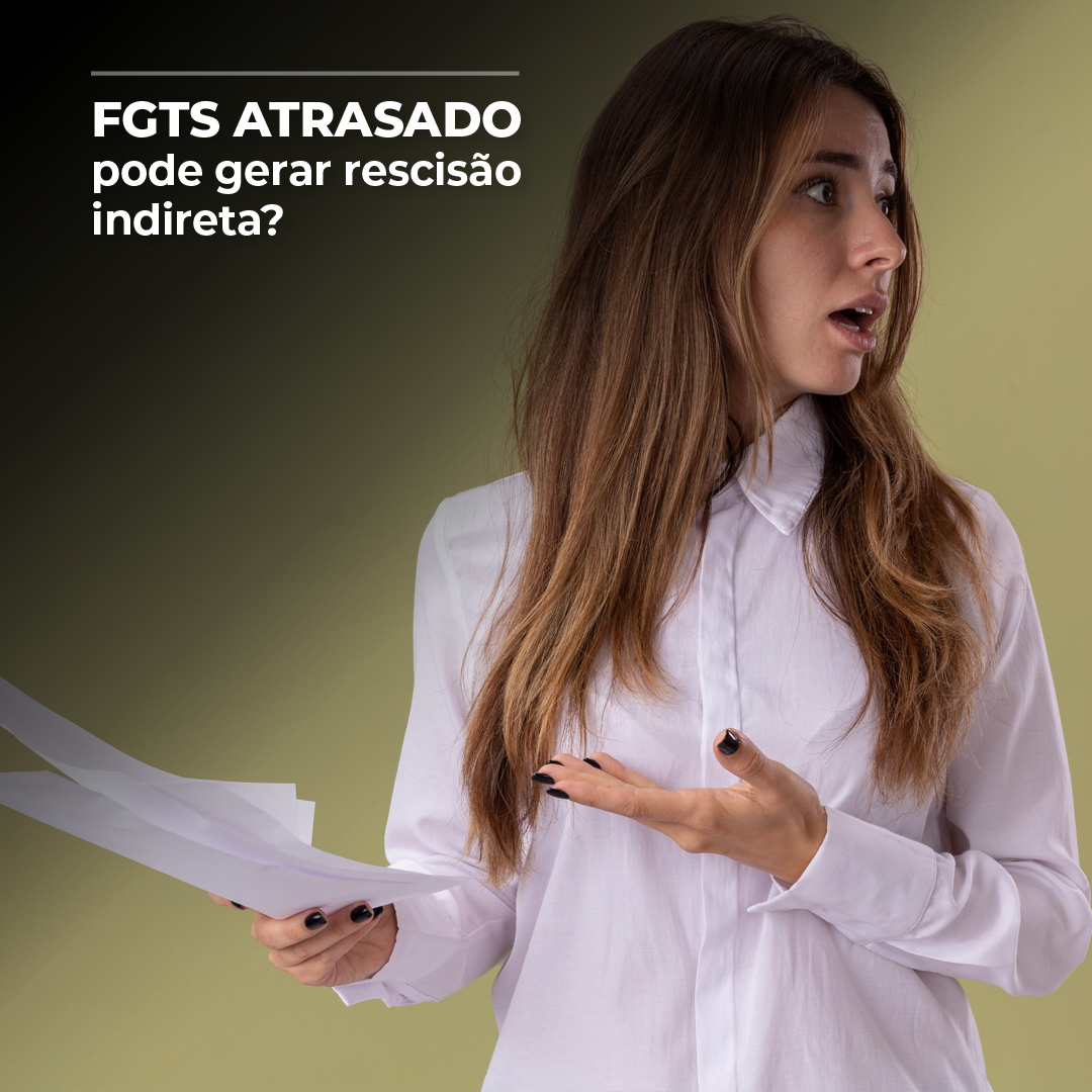 FGTS atrasado pode gerar rescisão indireta?