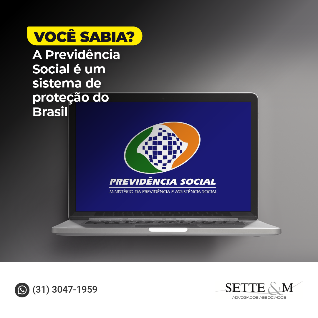 VOCÊ SABIA? A PREVIDÊNCIA SOCIAL É UM SISTEMA DE PROTEÇÃO DO BRASIL