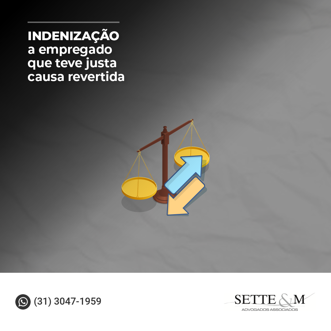 INDENIZAÇÃO A EMPREGADO QUE TEVE JUSTA CAUSA REVERTIDA