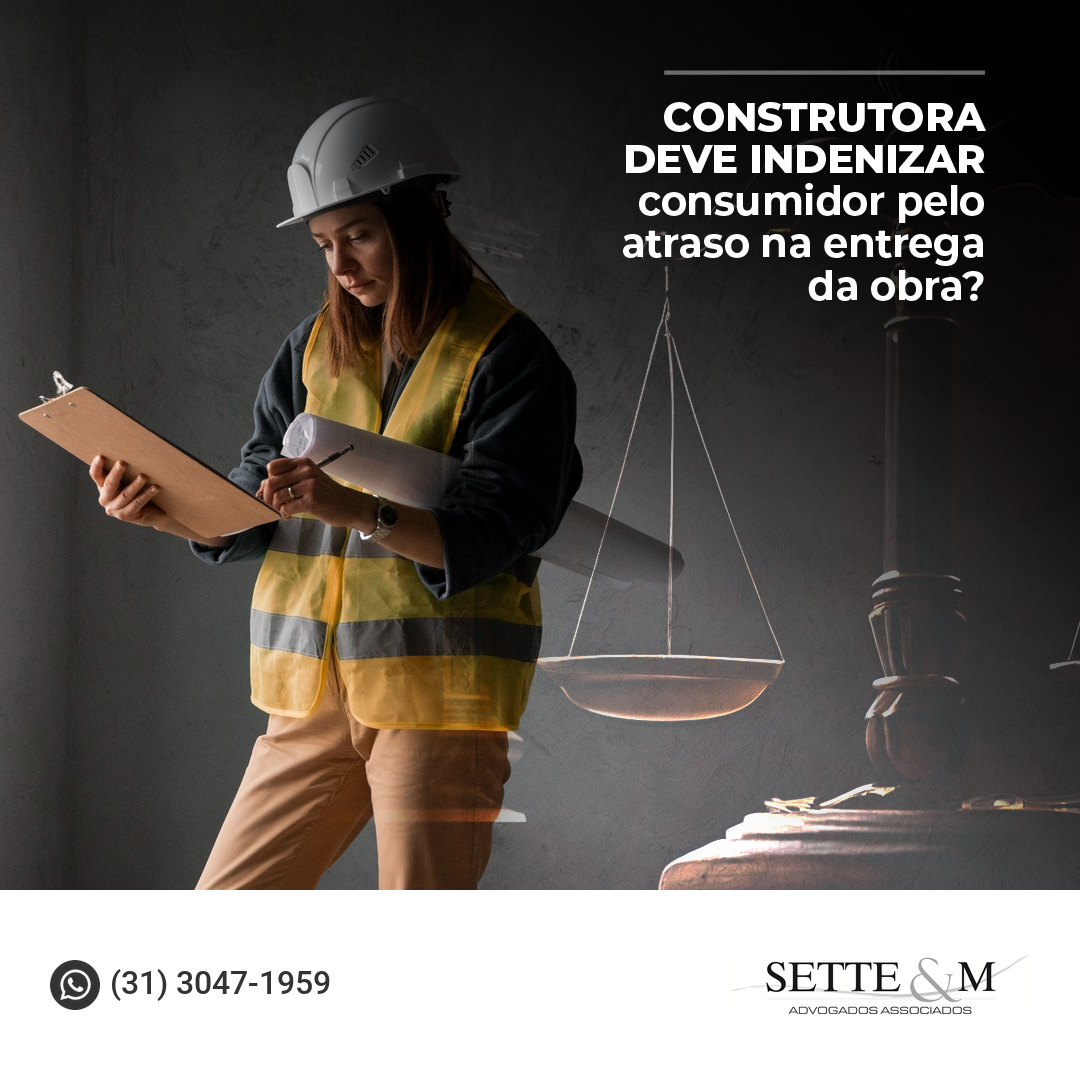 Construtora deve indenizar consumidor pelo atraso na entrega da obra?