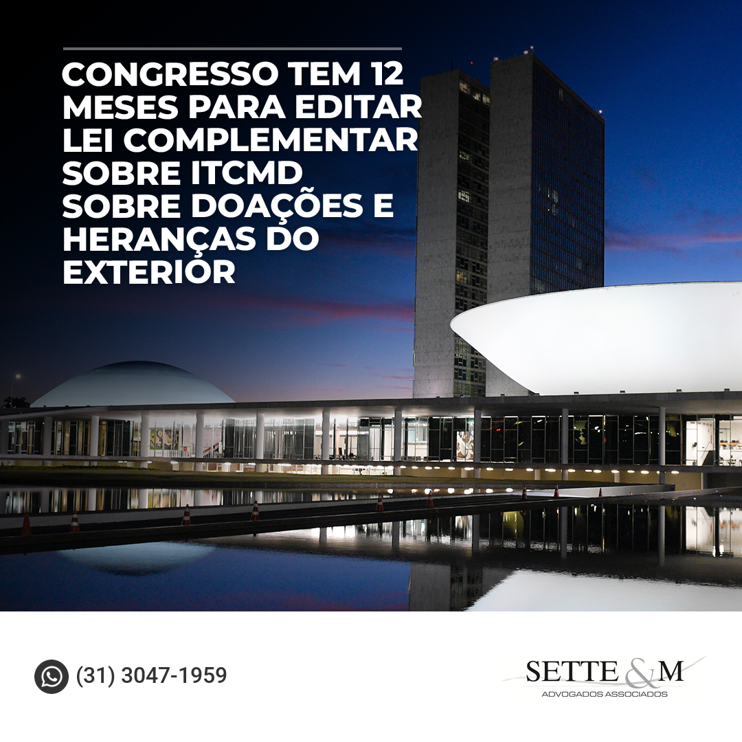 Congresso tem 12 meses para editar Lei complementar sobre ITCMD sobre doações e heranças do exterior