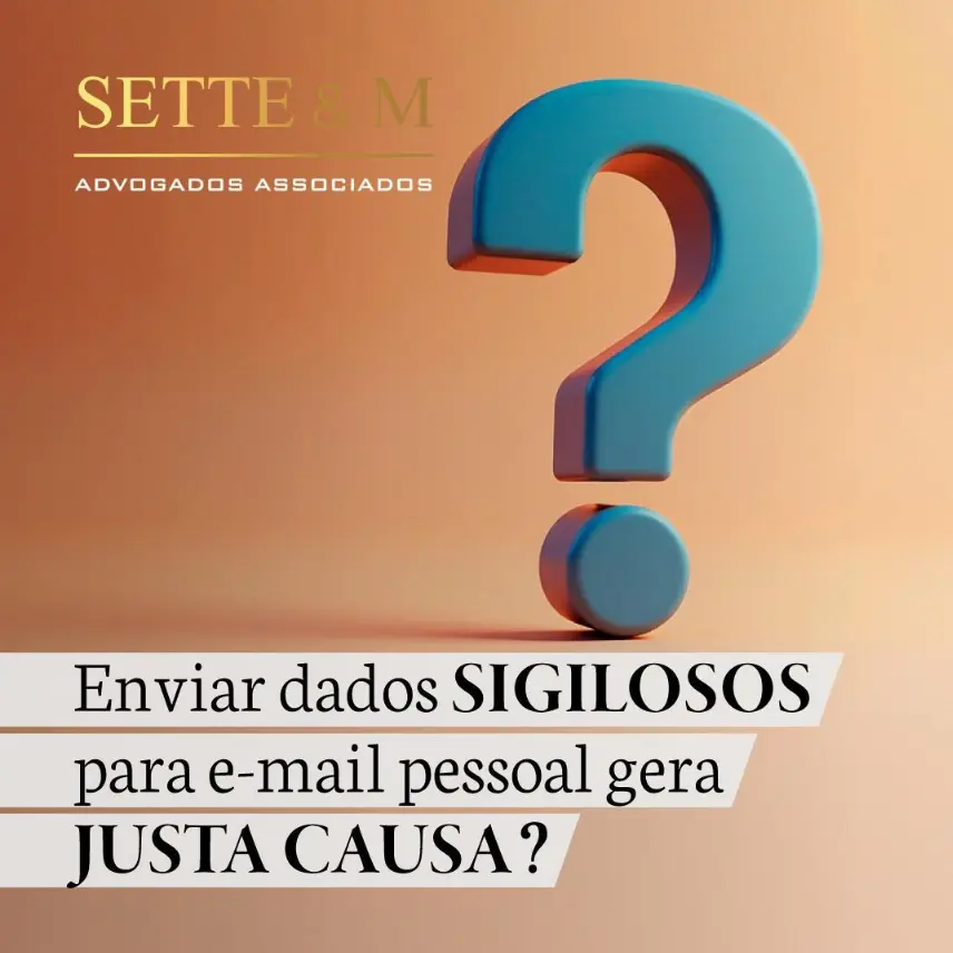 Enviar dados sigilosos para e-mail pessoal gera justa causa? 1 Enviar dados sigilosos para e-mail pessoal gera justa causa?